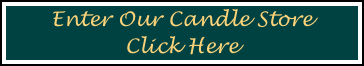 Enter Our Candle Store 
Click Here